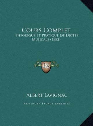 Книга Cours Complet: Theorique Et Pratique De Dictee Musicale (1882) Albert Lavignac