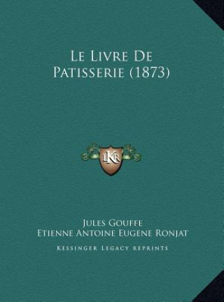 Книга Le Livre De Patisserie (1873) Jules Gouffe