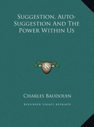 Kniha Suggestion, Auto-Suggestion And The Power Within Us Charles Baudouin