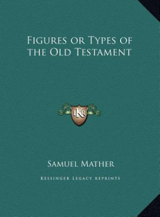 Knjiga Figures or Types of the Old Testament Samuel Mather