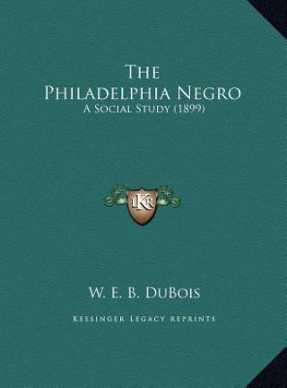 Livre The Philadelphia Negro: A Social Study (1899) W. E. B. Du Bois