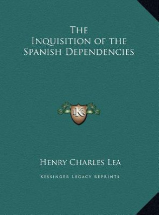 Carte The Inquisition of the Spanish Dependencies Henry Charles Lea