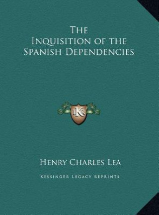 Libro The Inquisition of the Spanish Dependencies Henry Charles Lea