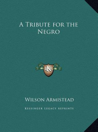 Kniha A Tribute for the Negro Wilson Armistead