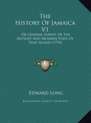 Carte The History Of Jamaica V1: Or General Survey Of The Antient And Modern State Of That Island (1774) Edward Long