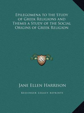 Libro Epilegomena to the Study of Greek Religions and Themis a Study of the Social Origins of Greek Religion Jane Ellen Harrison