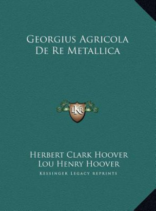 Könyv Georgius Agricola De Re Metallica Herbert Clark Hoover