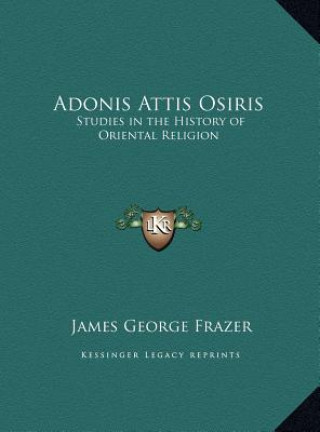 Kniha Adonis Attis Osiris: Studies in the History of Oriental Religion James George Frazer