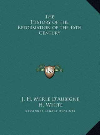 Könyv The History of the Reformation of the 16th Century J. H. Merle D'Aubigne