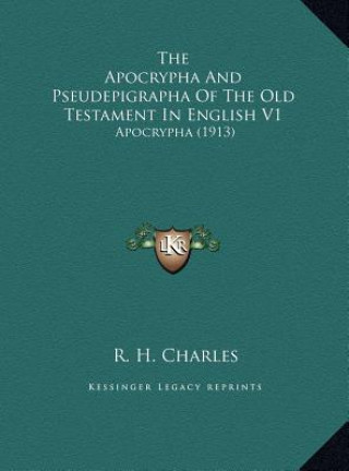 Knjiga The Apocrypha And Pseudepigrapha Of The Old Testament In English V1: Apocrypha (1913) Robert Henry Charles