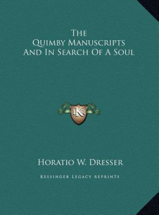 Könyv The Quimby Manuscripts And In Search Of A Soul Horatio W. Dresser