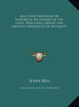 Livre Bell's New Pantheon Or Historical Dictionary of the Gods, Demi Gods, Heroes and Fabulous Personages of Antiquity John Bell