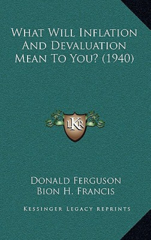 Книга What Will Inflation And Devaluation Mean To You? (1940) Donald Ferguson