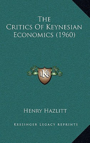 Kniha The Critics Of Keynesian Economics (1960) Henry Hazlitt
