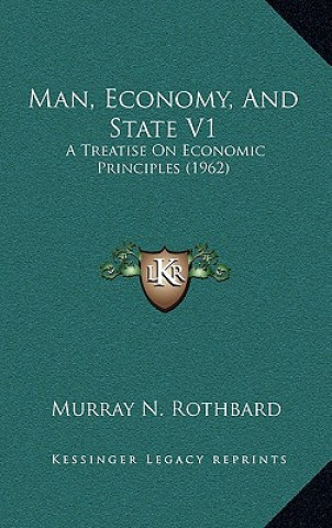 Könyv Man, Economy, And State V1: A Treatise On Economic Principles (1962) Murray N. Rothbard