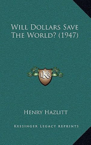 Kniha Will Dollars Save The World? (1947) Henry Hazlitt