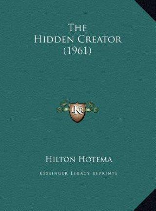 Kniha The Hidden Creator (1961) Hilton Hotema