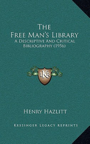 Kniha The Free Man's Library: A Descriptive And Critical Bibliography (1956) Henry Hazlitt