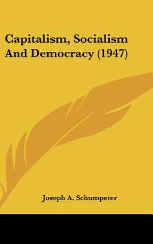 Kniha Capitalism, Socialism and Democracy (1947) Joseph Alois Schumpeter