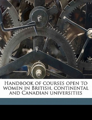 Kniha Handbook of Courses Open to Women in British, Continental and Canadian Universities Isabel Maddison