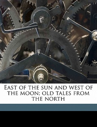 Kniha East of the Sun and West of the Moon; Old Tales from the North George Webbe Dasent