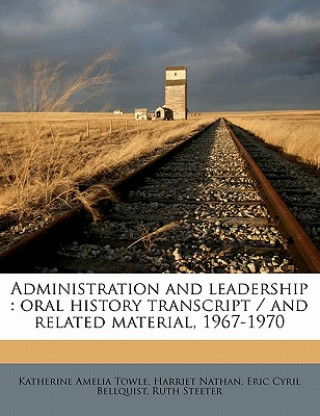 Kniha Administration and Leadership: Oral History Transcript / And Related Material, 1967-197 Katherine Amelia Towle