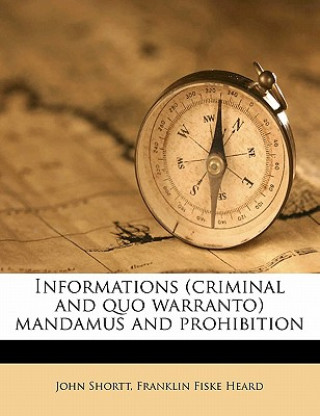 Kniha Informations (Criminal and Quo Warranto) Mandamus and Prohibition John Shortt