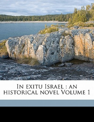 Kniha In Exitu Israel: An Historical Novel Volume 1 Sabine Baring-Gould