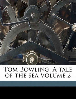 Carte Tom Bowling: A Tale of the Sea Volume 2 Frederick Chamier