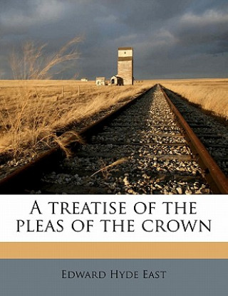 Kniha A Treatise of the Pleas of the Crown Volume 2 Edward Hyde East