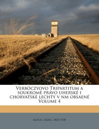 Könyv Verböczyovo Tripartitum a Soukromé Právo Uherské I Chorvatské Lechty V NM Obsaené Volume 4 Karel Kadlec