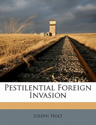 Kniha Pestilential Foreign Invasion Joseph Holt