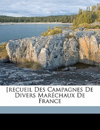 Kniha [recueil Des Campagnes de Divers Maréchaux de France Dumoulin