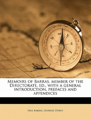 Carte Memoirs of Barras, Member of the Directorate, Ed., with a General Introduction, Prefaces and Appendices Volume 2 Paul Barras