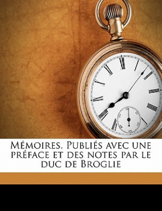 Kniha Memoires. Publies Avec Une Preface Et Des Notes Par Le Duc de Broglie Volume 02 Albert De Broglie