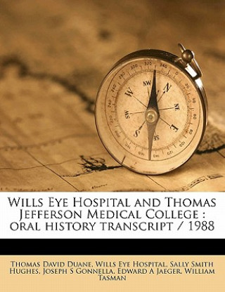 Kniha Wills Eye Hospital and Thomas Jefferson Medical College: Oral History Transcript / 1988 Thomas David Duane