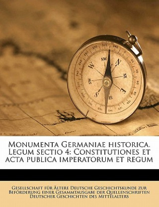 Knjiga Monumenta Germaniae Historica. Legum Sectio 4: Constitutiones Et ACTA Publica Imperatorum Et Regum Volume V.02 Gesellschaft Fur Altere Deutsche Gesch