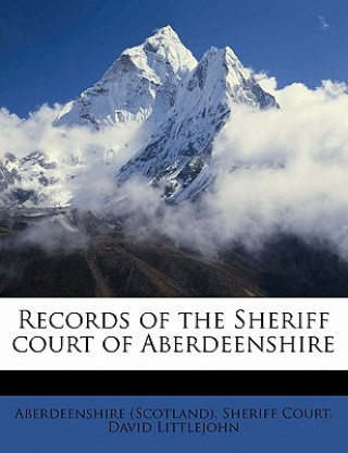 Kniha Records of the Sheriff Court of Aberdeenshire Volume 2 David Littlejohn