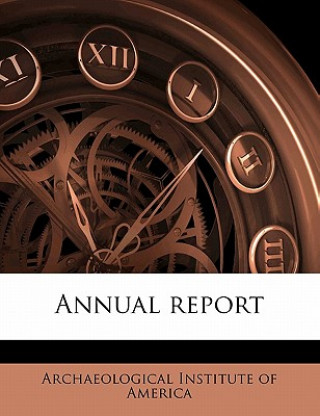 Carte Annual Report Volume 13-17 Archaeological Institute of America
