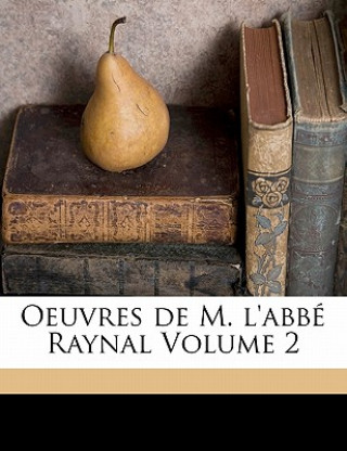 Kniha Oeuvres de M. l'abbé Raynal Volume 2 Raynal