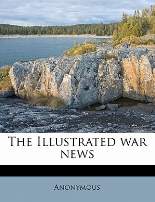 Knjiga The Illustrated War News Anonymous