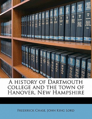 Książka A History of Dartmouth College and the Town of Hanover, New Hampshire Frederick Chase