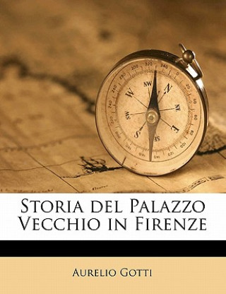 Kniha Storia del Palazzo Vecchio in Firenze Aurelio Gotti