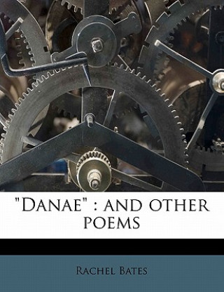 Kniha Danae: And Other Poems Rachel Bates