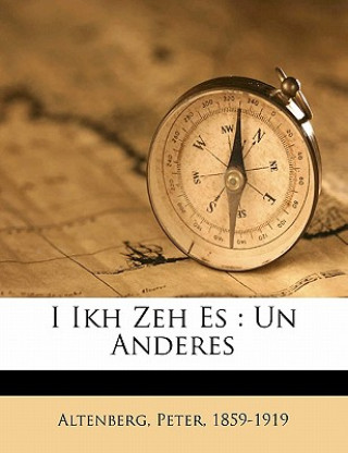 Kniha I Ikh Zeh Es: Un Anderes Peter Altenberg