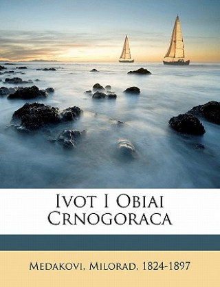 Kniha Ivot I Obiai Crnogoraca Medakovi Milorad 1824-1897