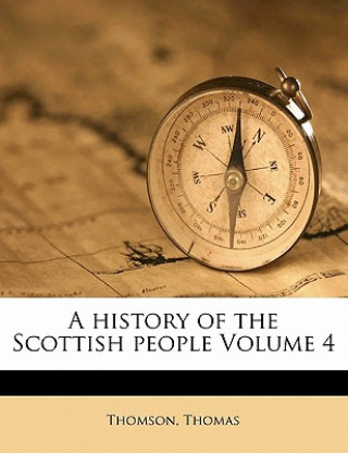 Buch A History of the Scottish People Volume 4 Thomson Thomas
