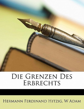 Książka Die Grenzen Des Erbrechts. Hermann Ferdinand Hitzig