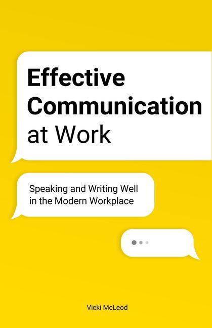 Book Effective Communication at Work: Speaking and Writing Well in the Modern Workplace 