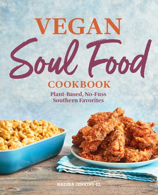 Könyv Vegan Soul Food Cookbook: Plant-Based, No-Fuss Southern Favorites 